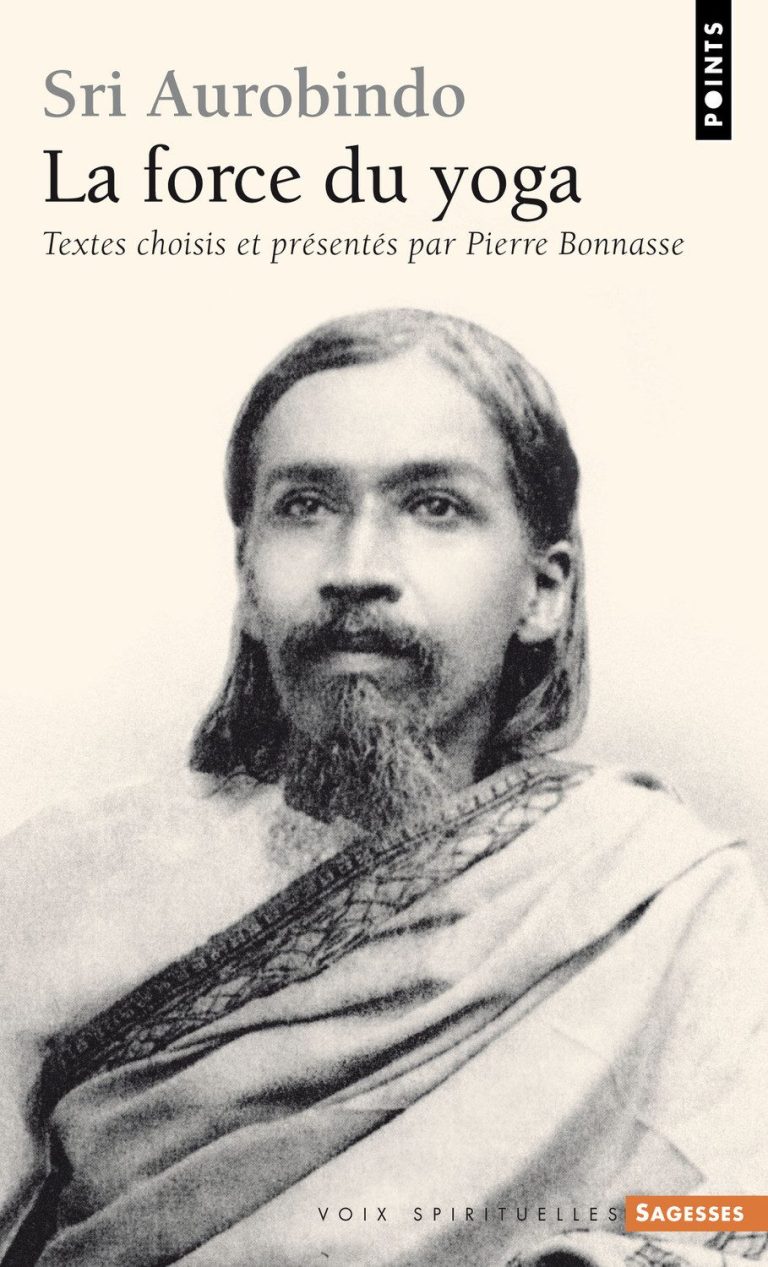 Sri Aurobindo, la force du Yoga - Pierre Bonnasse (Première édition - 2011) Couverture du livre Sri Aurobindo, la force du Yoga - Pierre Bonnasse (Première édition - 2011)